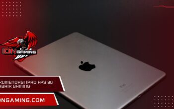 Rekomendasi iPad yang Bisa 90 FPS, Cocok untuk Game dan Streaming