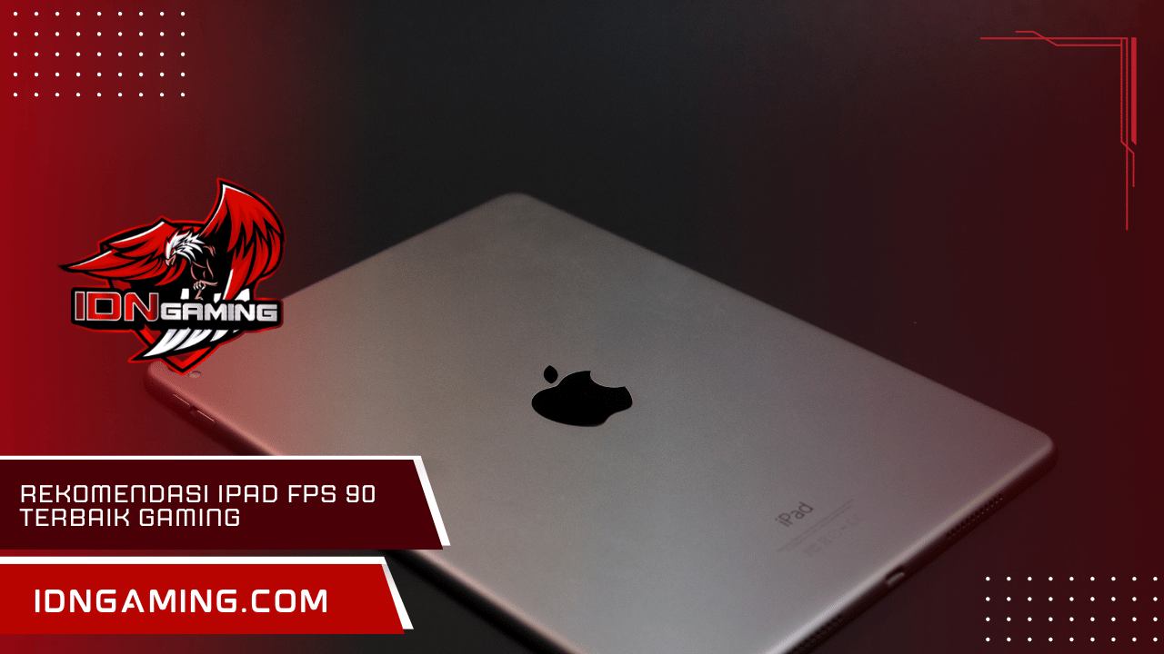 Rekomendasi iPad FPS 90 Terbaik Gaming