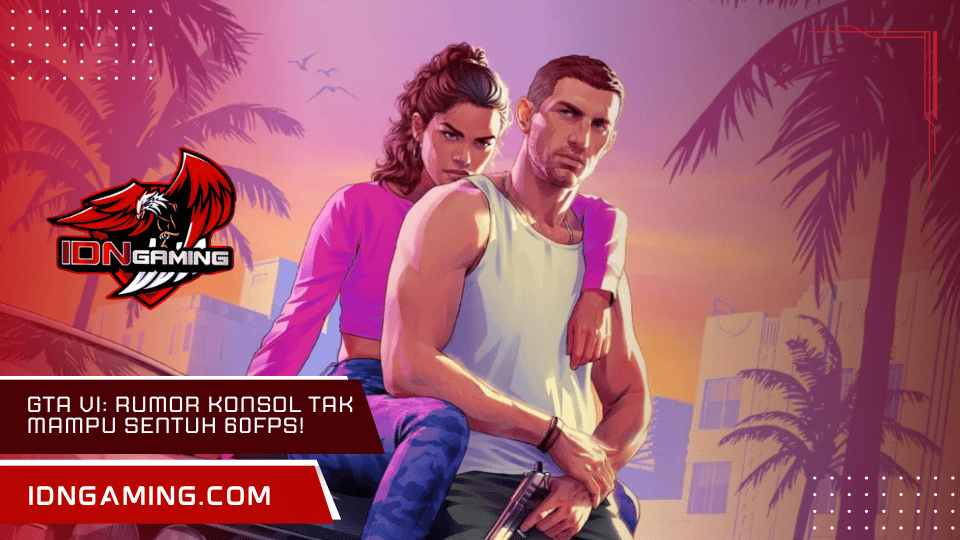 GTA VI: Rumor Konsol Tak Mampu Sentuh 60FPS!