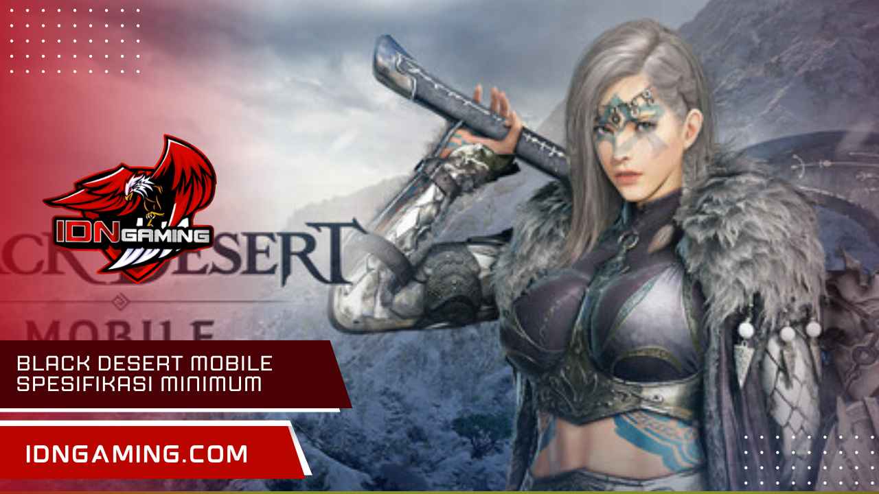 Black Desert Mobile Spesifikasi Minimum dan Rekomendasi HP 2025