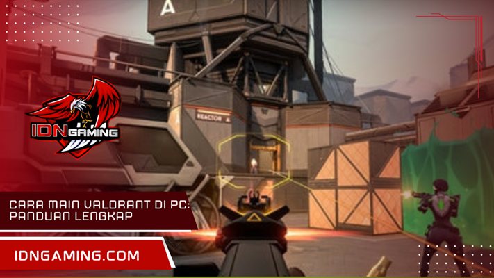 Cara main Valorant di PC: Panduan Lengkap untuk Pemula Banget