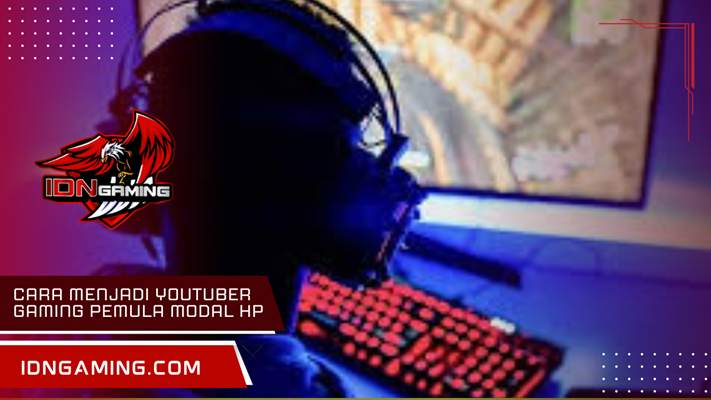 Cara menjadi YouTuber gaming pemula modal HP yang menghasilkan uang