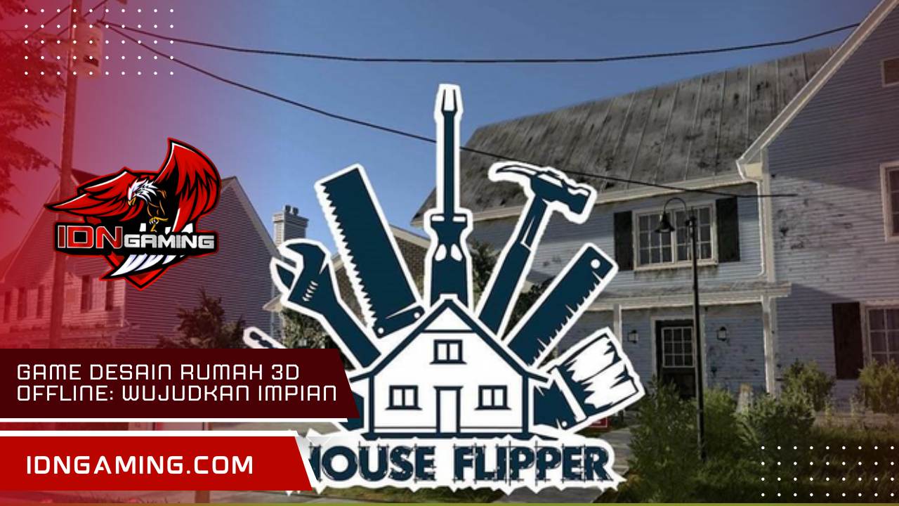 Game desain rumah 3D offline: Wujudkan Impian dengan Kreativitas