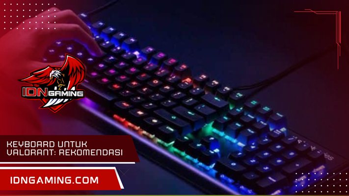 Keyboard untuk valorant: Rekomendasi Terbaik Harga Terjangkau