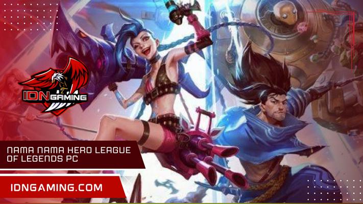 Nama Nama Hero League of Legends PC Terlengkap dan Terbaik Saat Ini