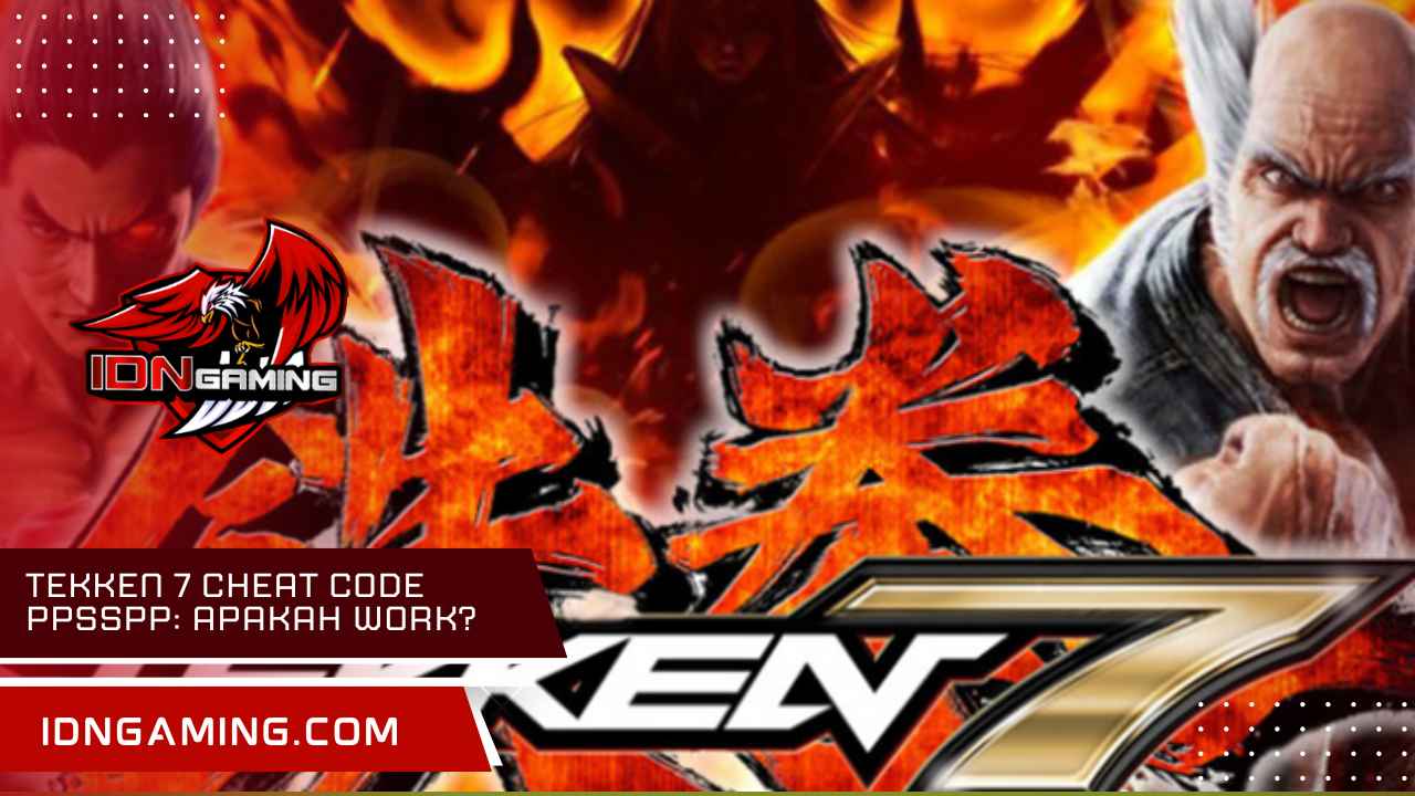 Tekken 7 cheat code ppsspp: Apakah Work? Info dan Alternatifnya