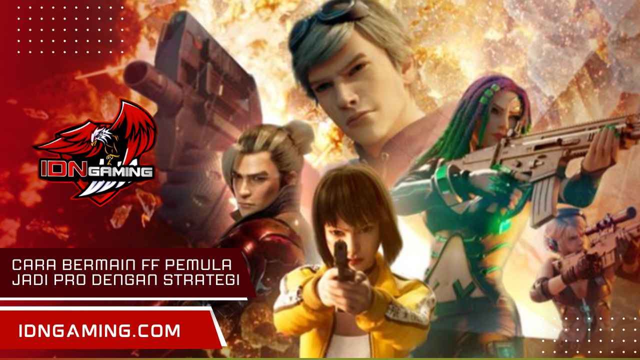 Cara Bermain FF Pemula Jadi Pro dengan Strategi Ampuh