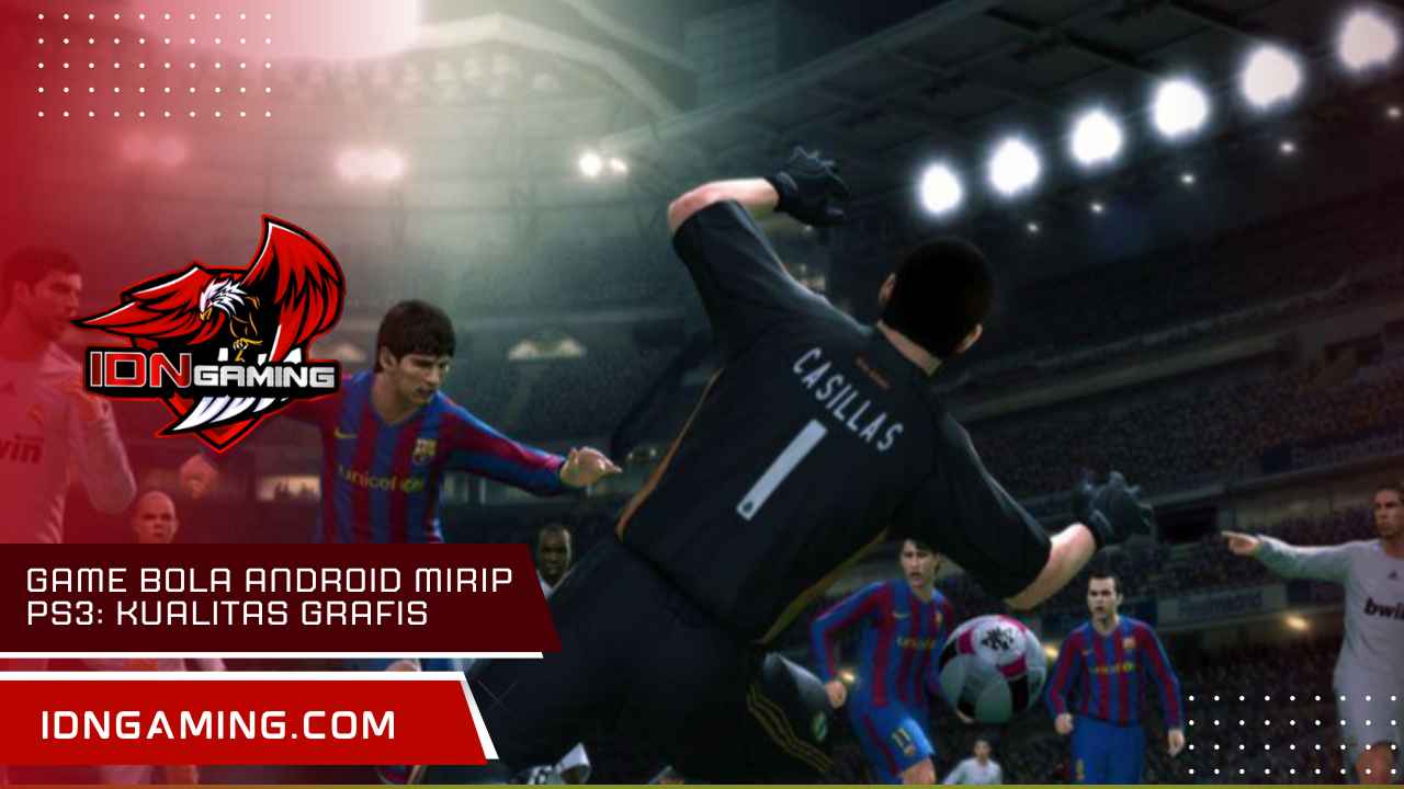 Game bola Android Mirip PS3: Kualitas Grafis Setara Konsol