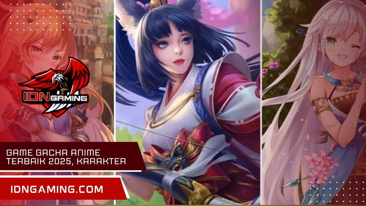 Game Gacha Anime Terbaik 2025, Karakter dan Gameplay Seru