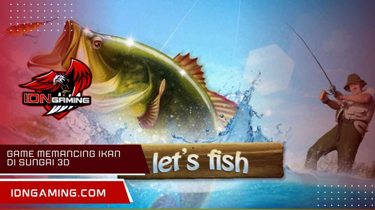 Game Memancing Ikan di Sungai 3D, Pengalaman Realistis dan Seru