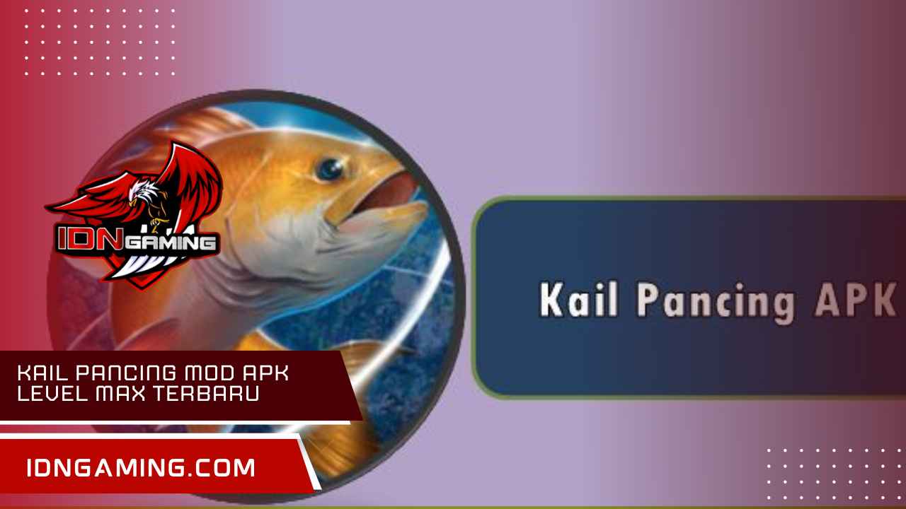 Kail Pancing Mod APK Level Max Terbaru 2025, Fitur dan Keunggulan