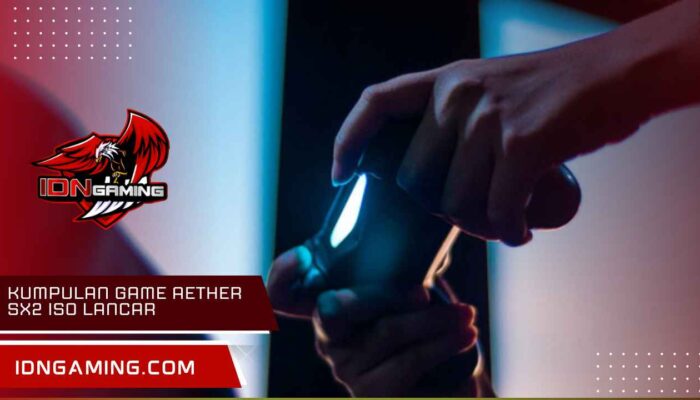 Kumpulan game Aether SX2 ISO Lancar & Grafik Terbaik