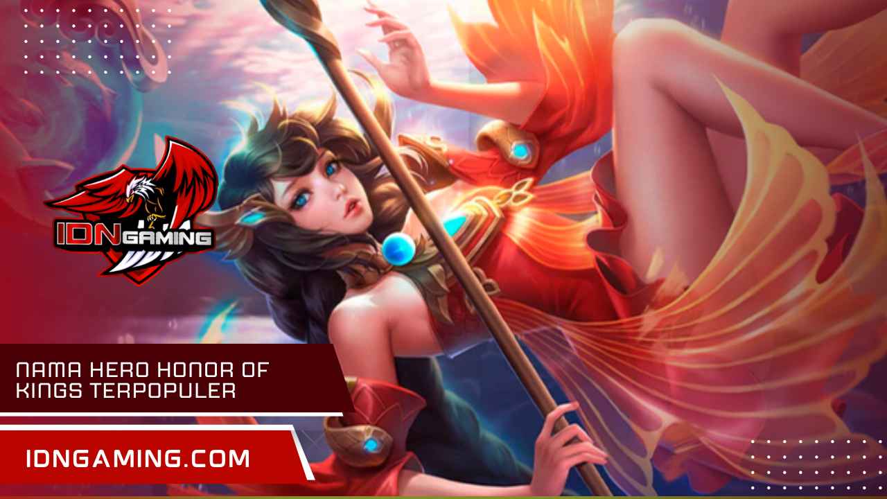 Nama Hero Honor of Kings Terpopuler, Panduan dan Strategi