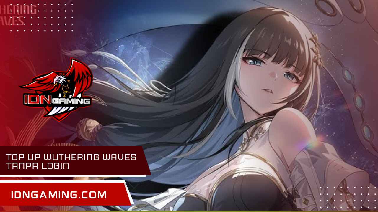 Top up Wuthering Waves Tanpa Login, Solusi Cerdas dan Aman