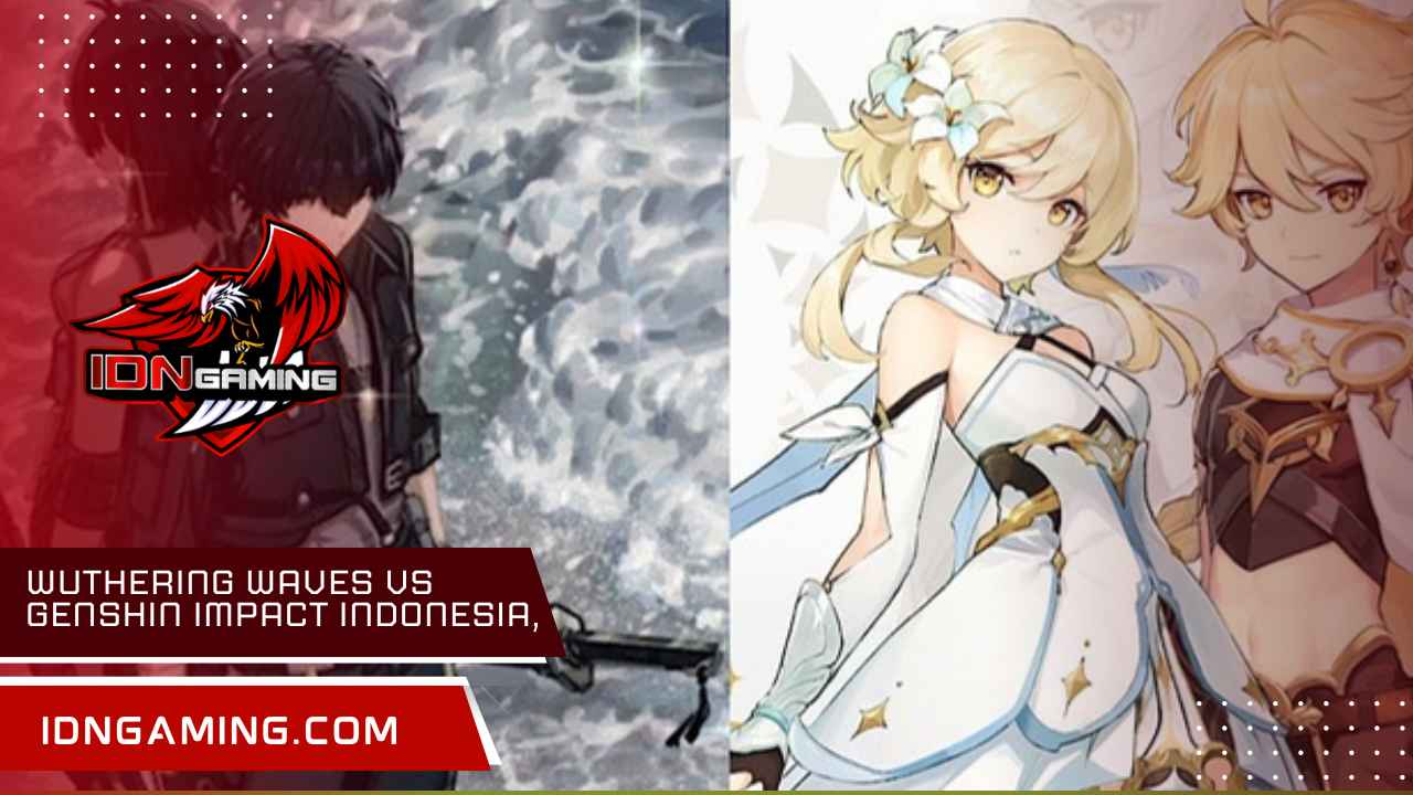 Wuthering Waves vs Genshin Impact Indonesia, Bagus Mana?