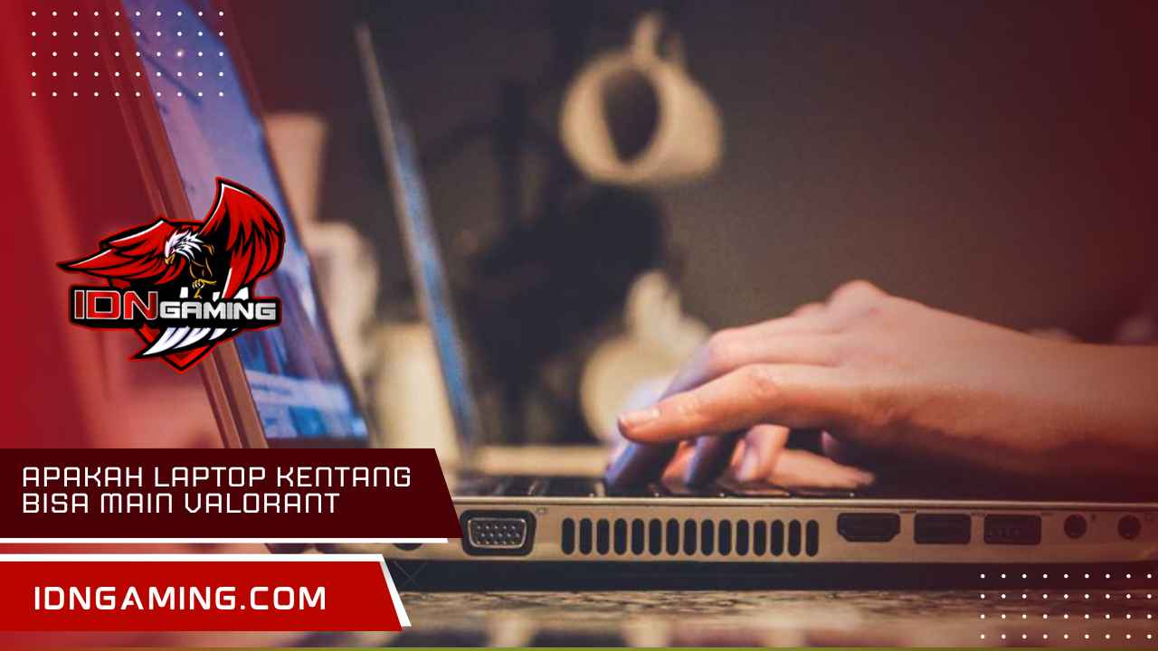 apakah laptop kentang bisa main Valorant 2025? Cek Spek