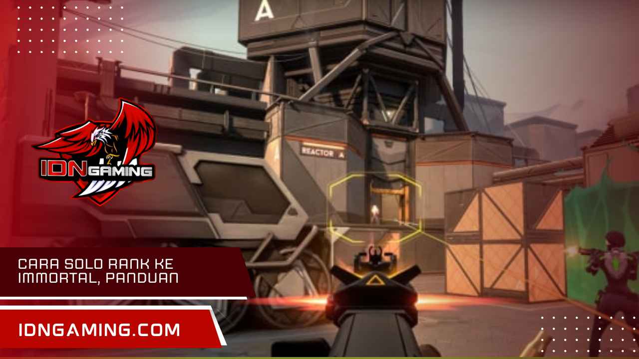 Cara Solo Rank Ke Immortal, Panduan Cerdas Agent Terbaik 2025