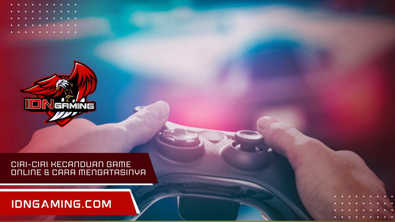 Ciri-ciri kecanduan game online & Cara Mengatasinya Cepat
