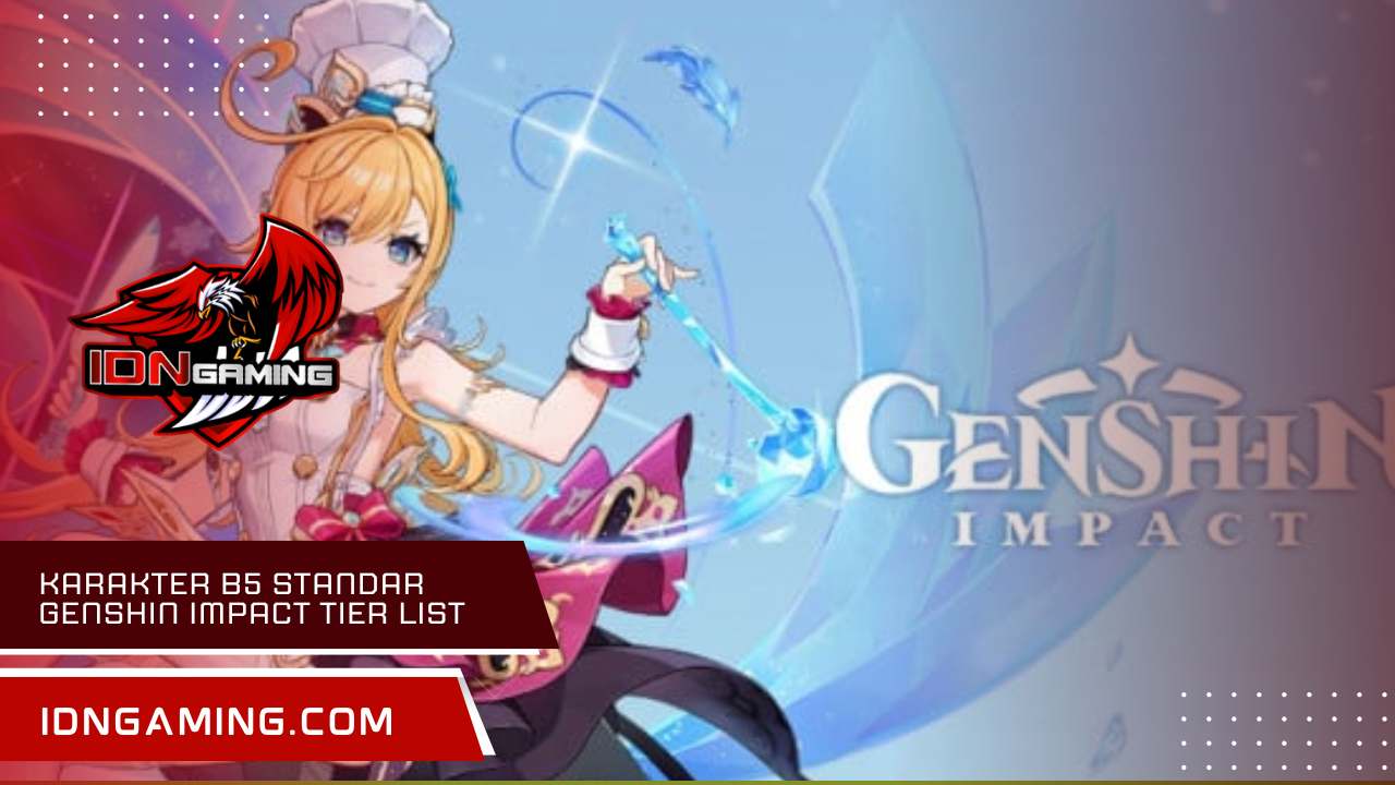 Karakter b5 standar Genshin Impact Tier List Terbaru 2025