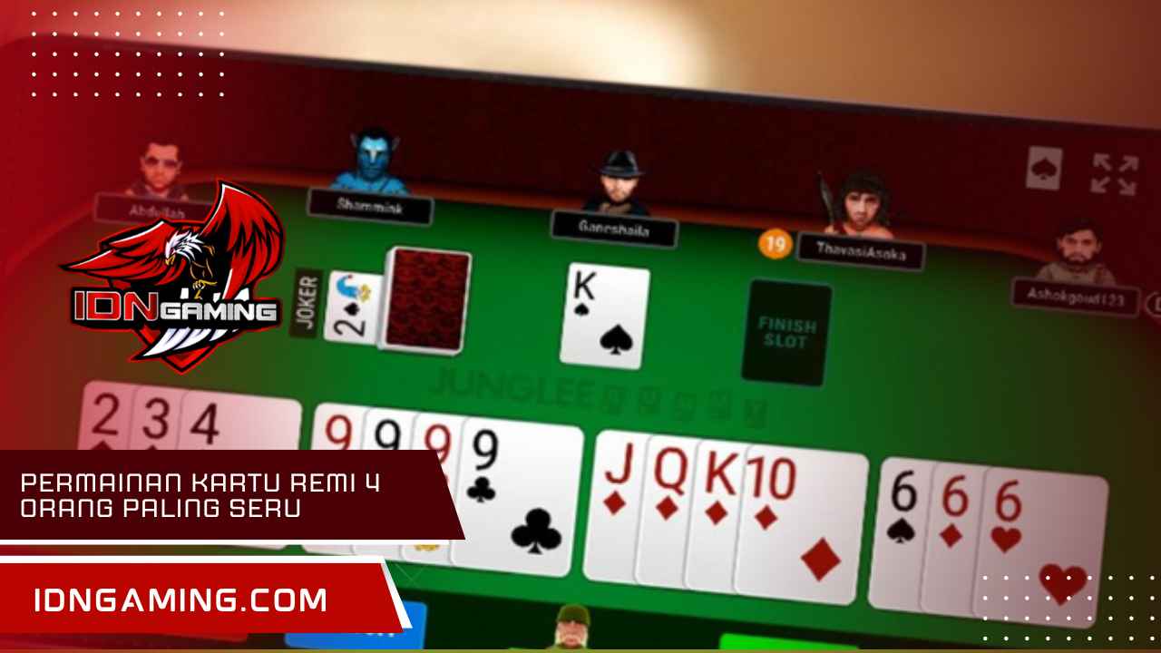 Permainan Kartu Remi 4 Orang Paling Seru & Anti Bosan