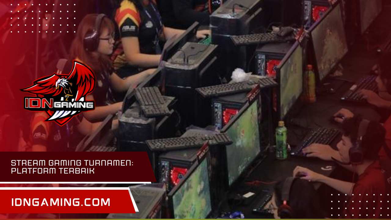 Stream Gaming Turnamen: Platform Terbaik untuk Nonton