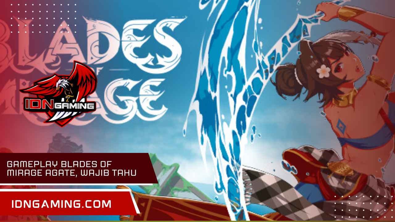 Gameplay Blades Of Mirage Agate, Wajib Tahu Sebelum Main