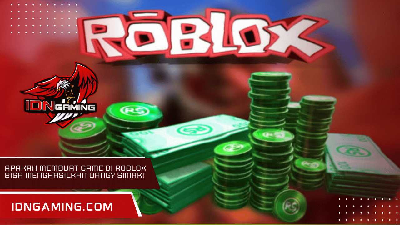 Apakah Membuat Game di Roblox Bisa Menghasilkan Uang? Simak!
