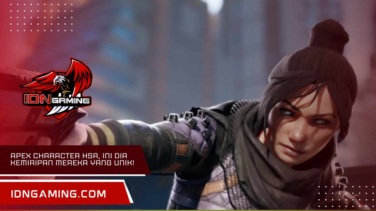 Apex character hsr, Ini Dia Kemiripan Mereka yang Unik!