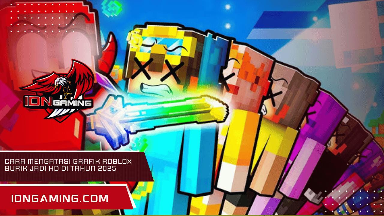 Cara Mengatasi Grafik Roblox Burik Jadi HD di Tahun 2025