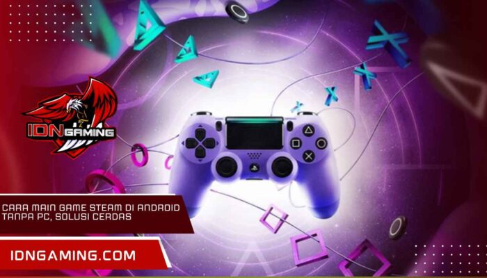Cara Main Game Steam di Android Tanpa PC, Solusi Cerdas