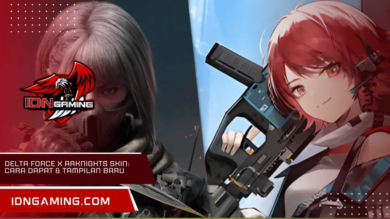 Delta Force x Arknights Skin: Cara Dapat & Tampilan Baru