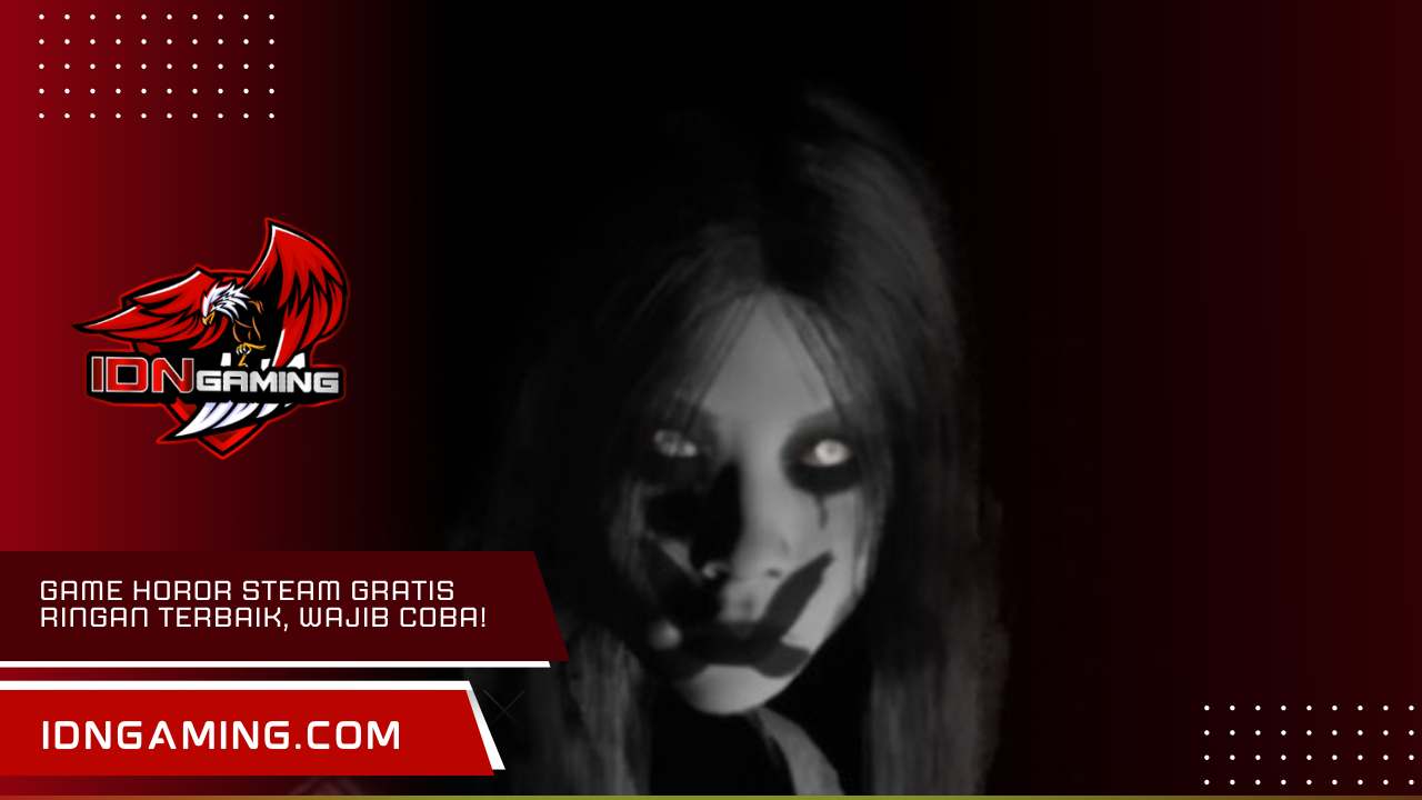 Game horor Steam Gratis Ringan Terbaik, Wajib Kamu Coba!