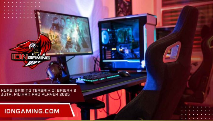 kursi Gaming Terbaik di Bawah 2 Juta, Pilihan Pro Player 2025
