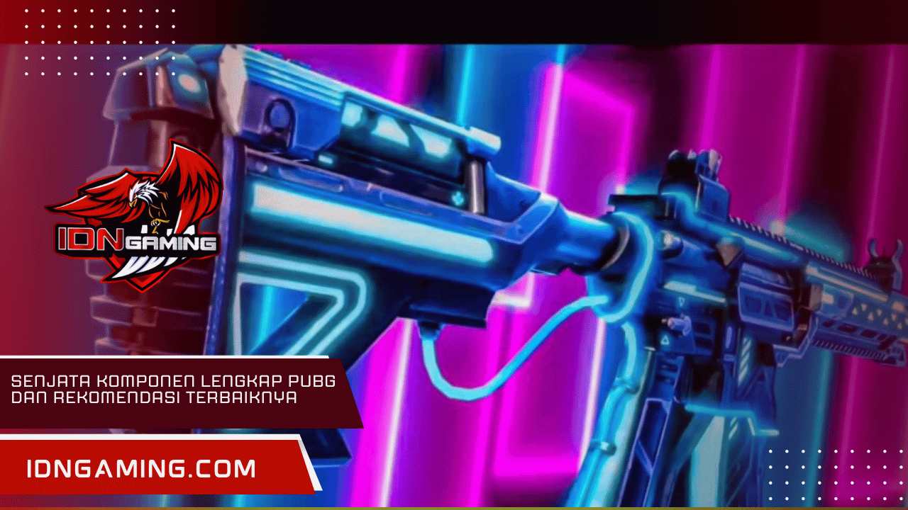 Senjata Komponen Lengkap PUBG dan Rekomendasi Terbaiknya