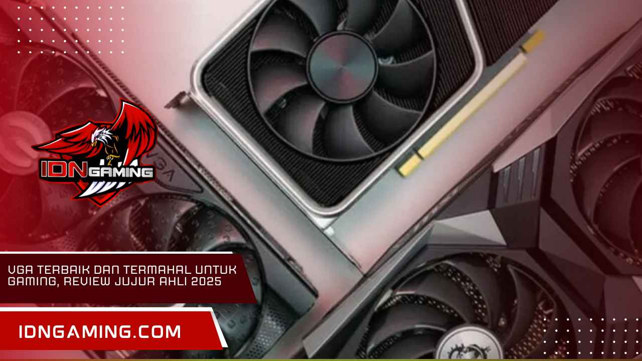 VGA Terbaik dan Termahal untuk Gaming, Review Jujur Ahli 2025