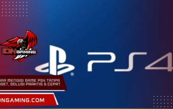 Cara mengisi game PS4 tanpa kaset, solusi praktis & cepat