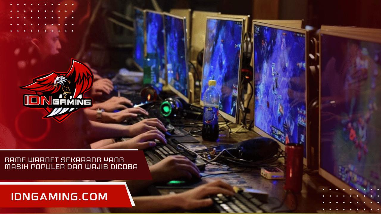 Game Warnet Sekarang yang Masih Populer dan Wajib Dicoba