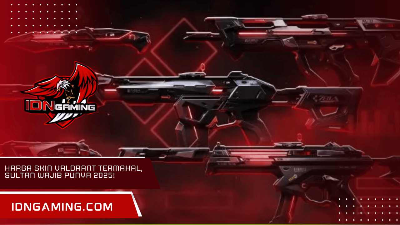 Harga Skin Valorant Termahal, Sultan Wajib Punya 2025!