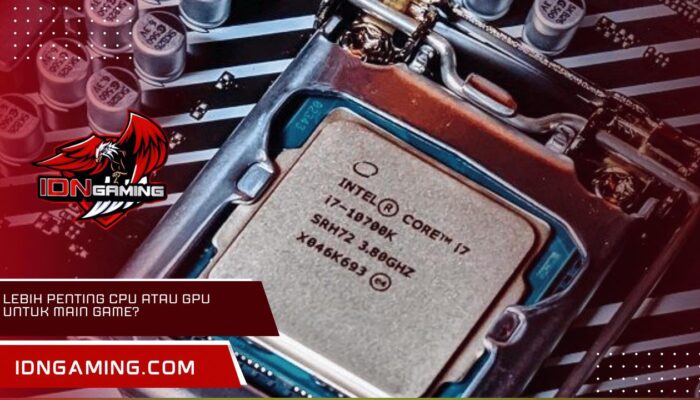 Lebih Penting CPU Atau GPU Untuk Main Game? Ini Jawabannya
