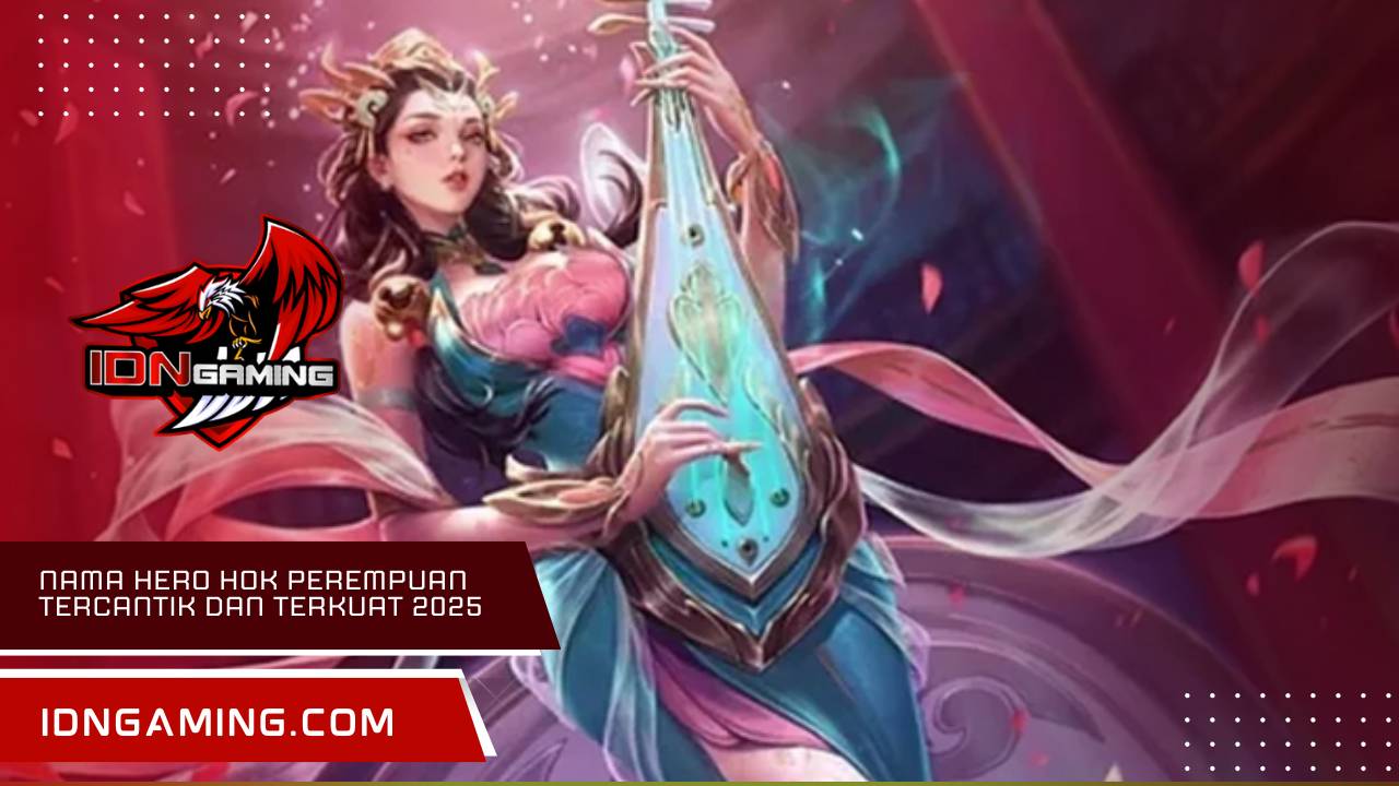 Nama hero hok perempuan tercantik dan terkuat 2025