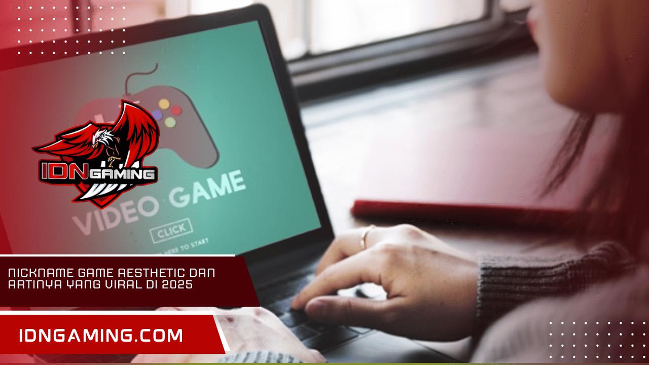 Nickname Game Aesthetic Dan Artinya yang Viral di 2025