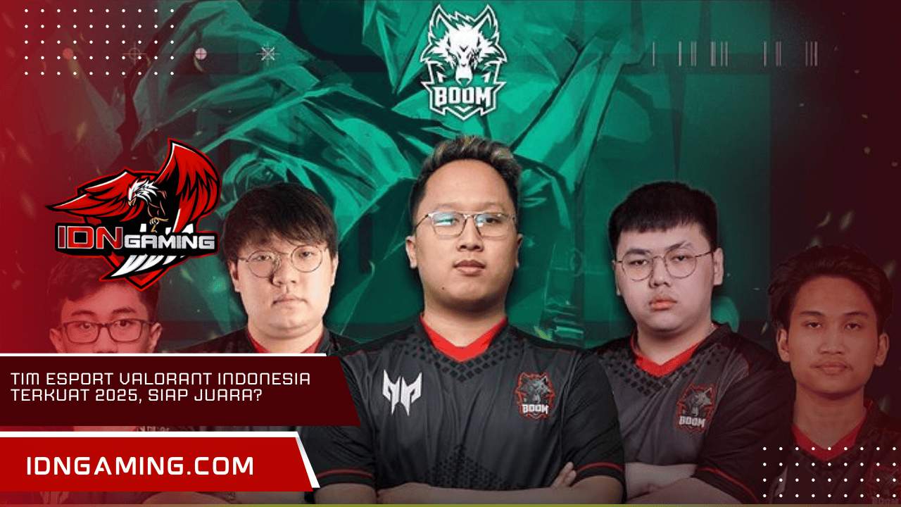 Tim Esport Valorant Indonesia Terkuat 2025, Siap Juara?