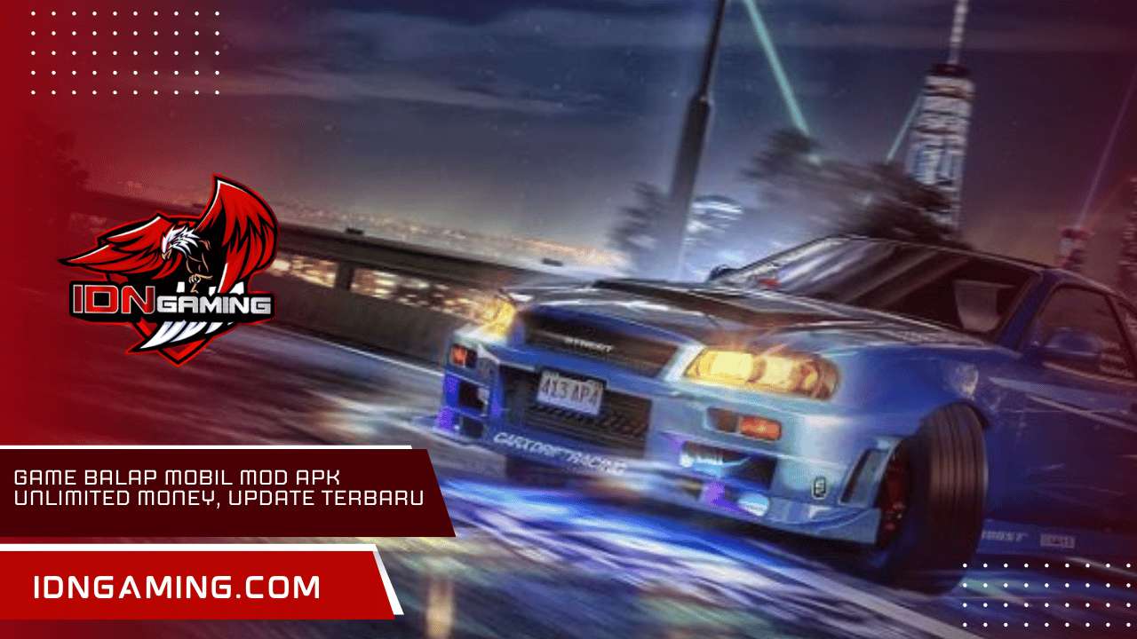 Game Balap Mobil Mod APK Unlimited Money, Update Terbaru