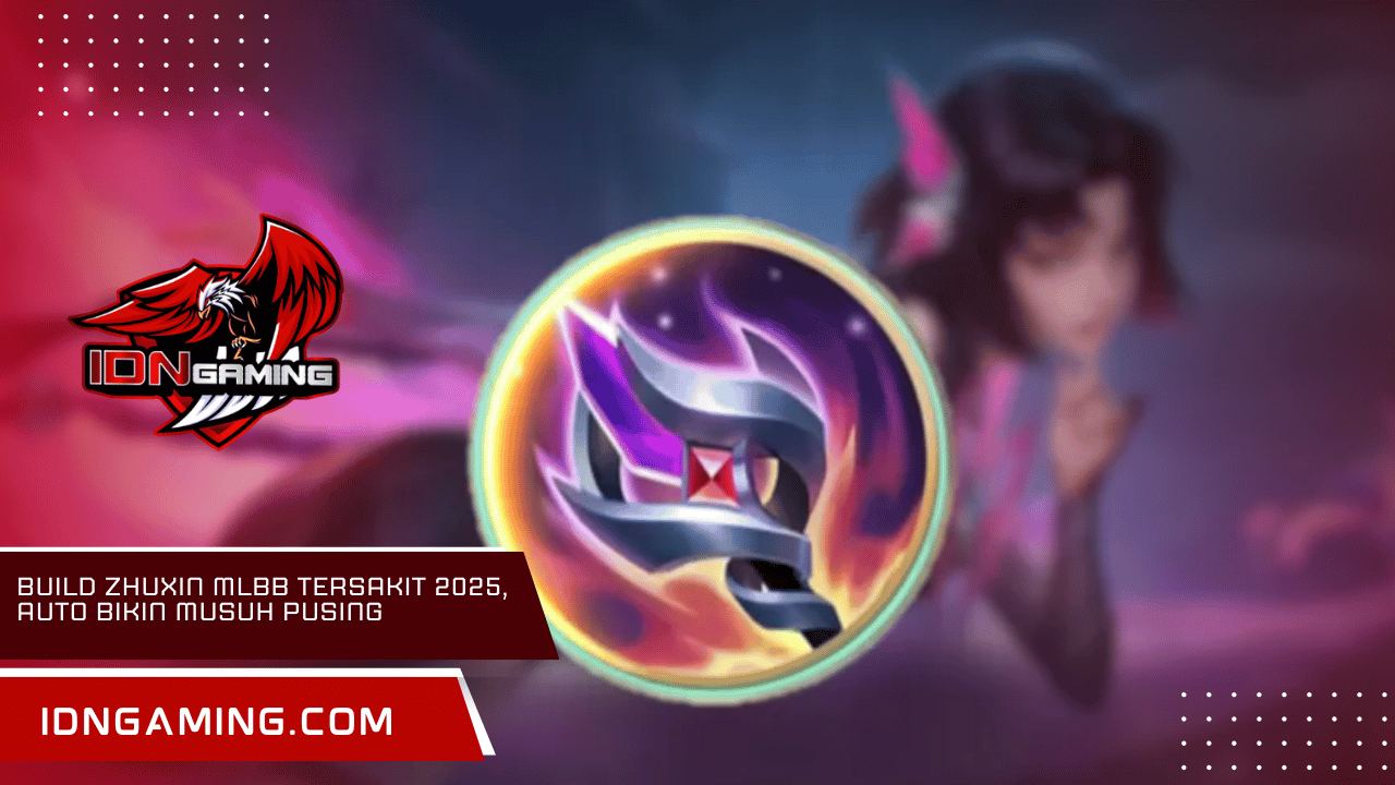 Build Zhuxin MLBB Tersakit 2025, Auto Bikin Musuh Pusing