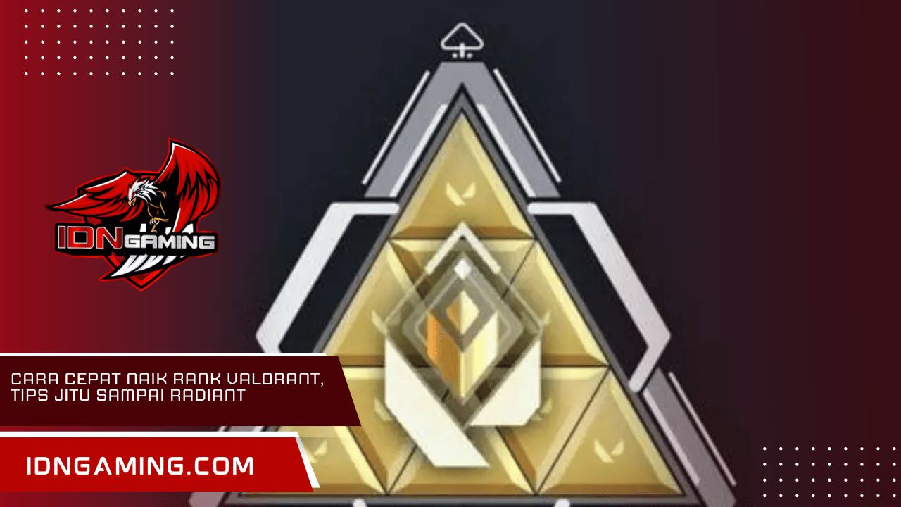 Cara Cepat Naik Rank Valorant, Tips Jitu Sampai Radiant