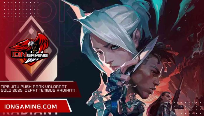 Tips Jitu Push Rank Valorant Solo 2025: Cepat Tembus Radiant!