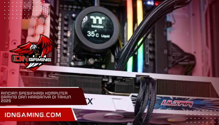 Rincian Spesifikasi Komputer Gaming dan Harganya di Tahun 2025