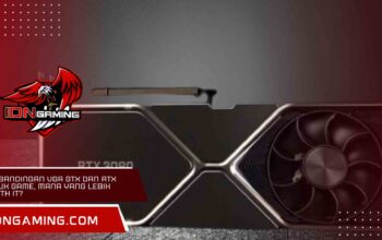 Perbandingan VGA GTX dan RTX Untuk Game, Mana yang Lebih Worth It?