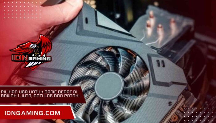 Pilihan VGA untuk Game Berat di Bawah 1 Juta, Anti Lag dan Patah!