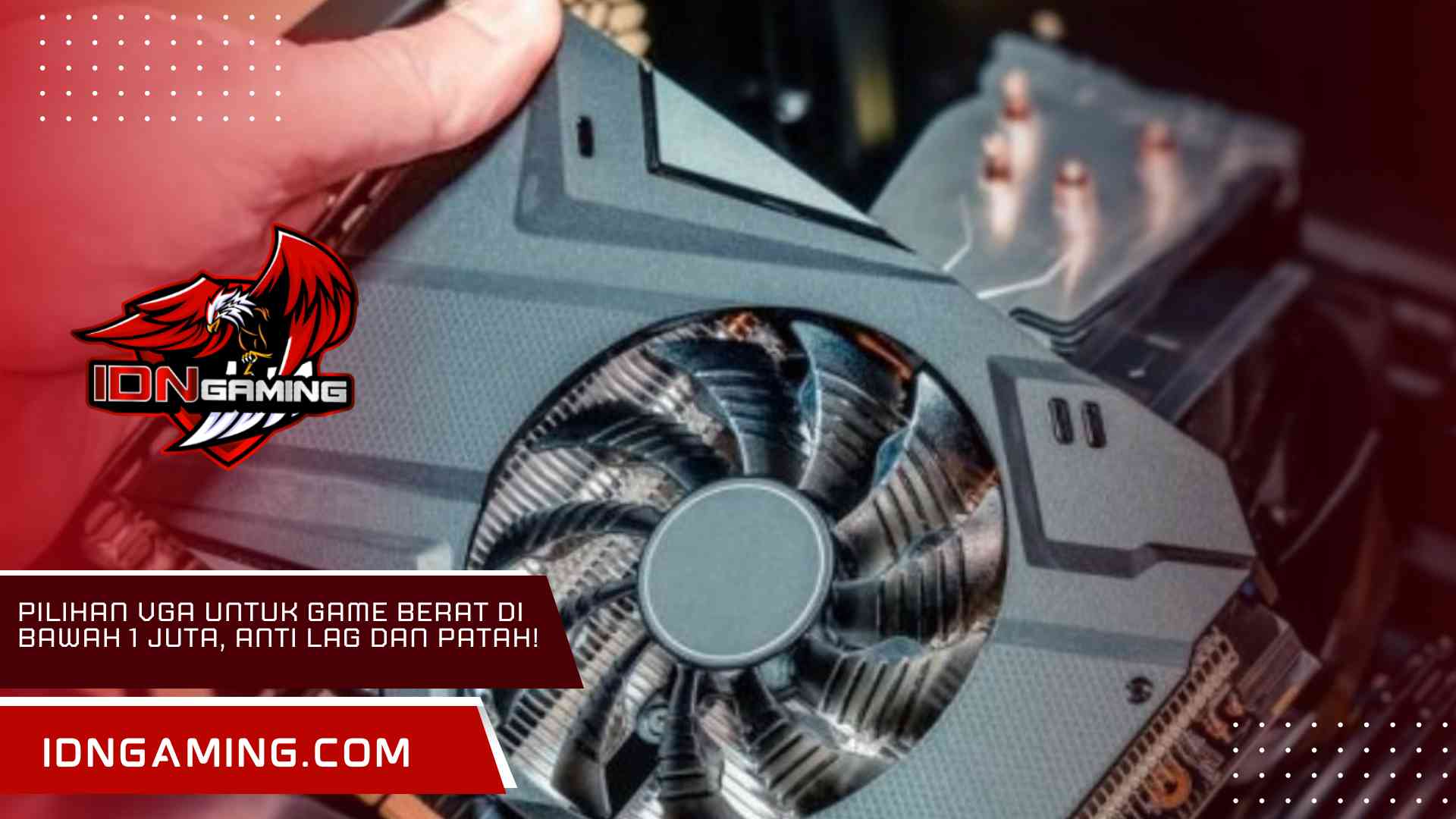 Pilihan VGA untuk Game Berat di Bawah 1 Juta, Anti Lag dan Patah!
